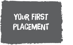 Navigate to our Your First Placement section