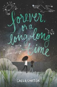 Forever or a long, long time by Caela Carter